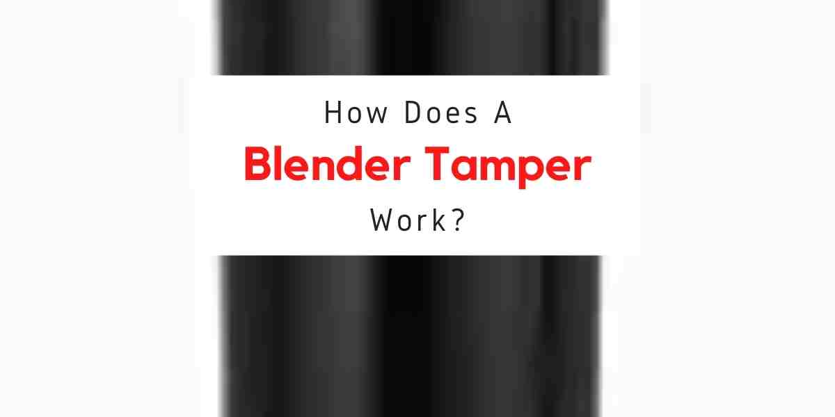 working of a blender tamper