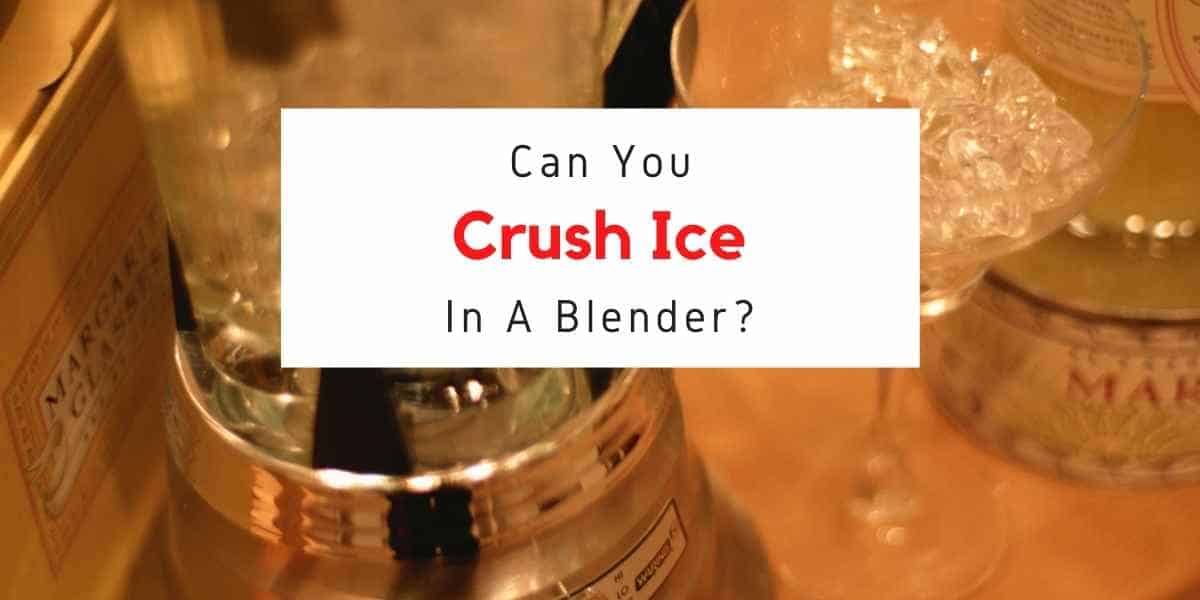 can I crush ice in a blender