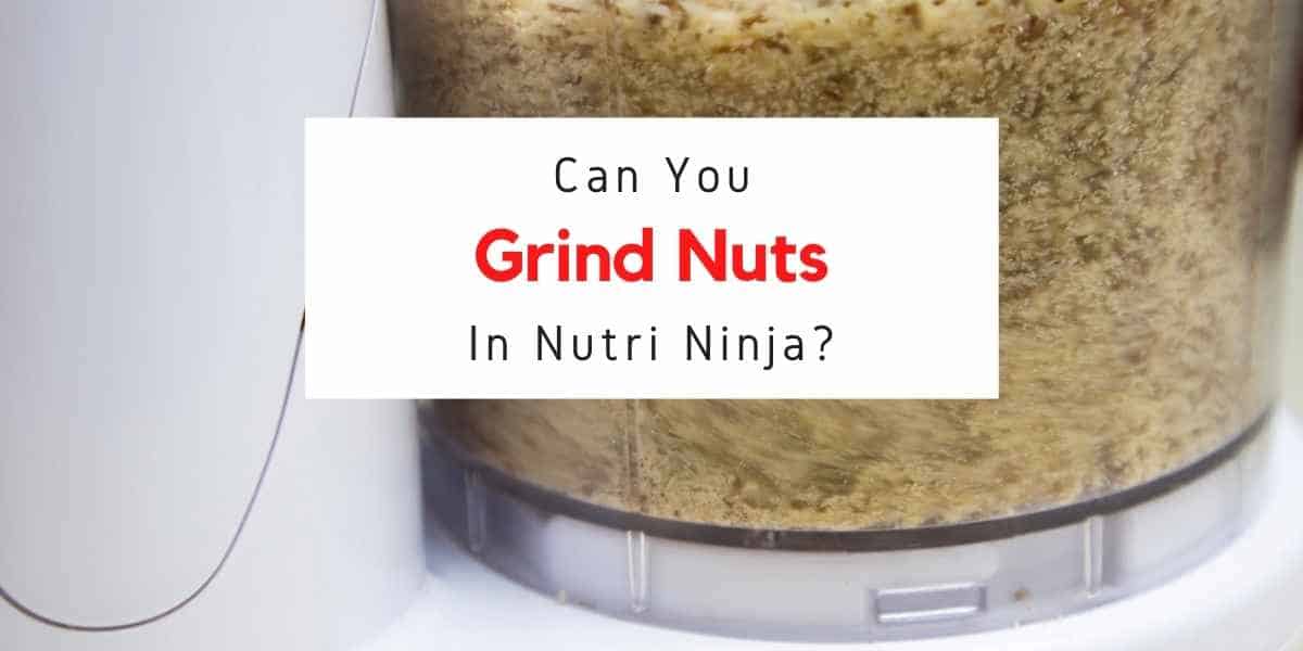 text reading can you grind nuts in nutri ninja