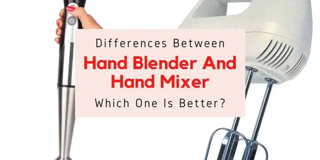 Hand Mixer Vs Hand Blender What Is The Difference Between Them