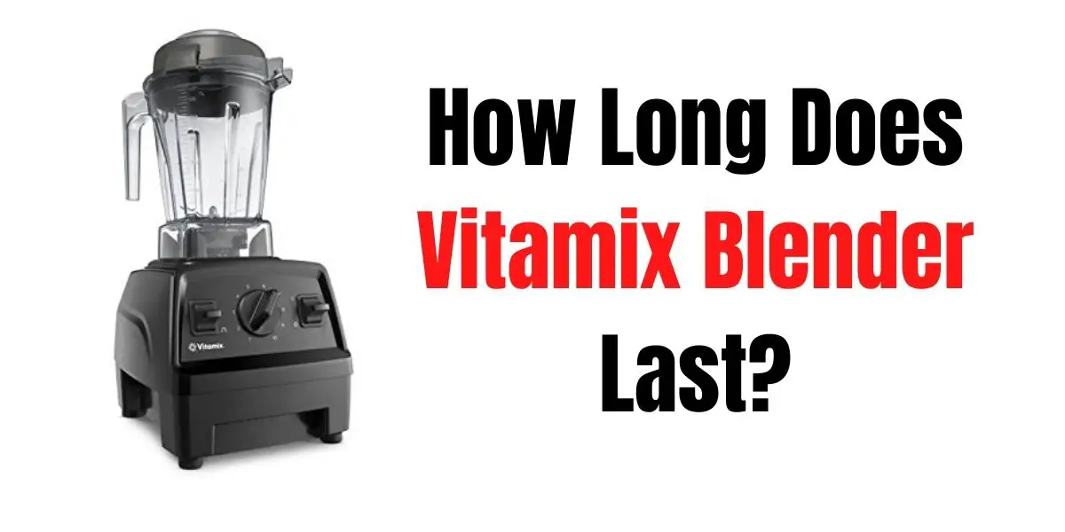 picture with text reading how long vitamix blender lasts