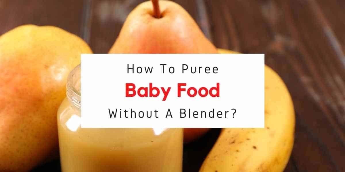 puree baby food without a blender