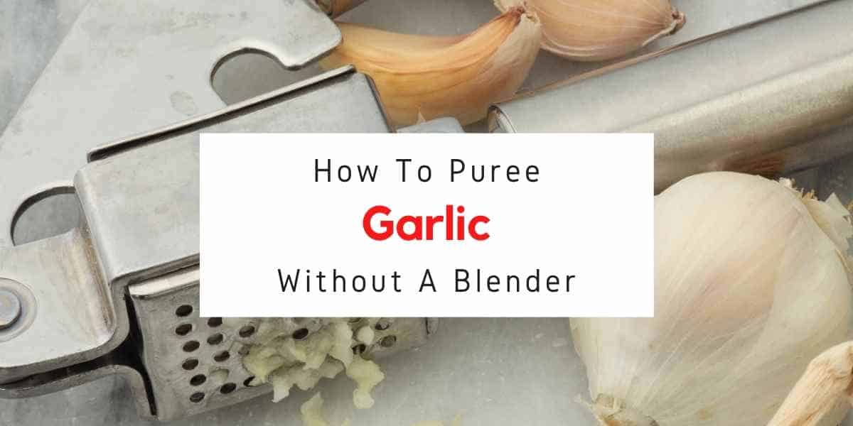 text reading how to puree garlic without a blender