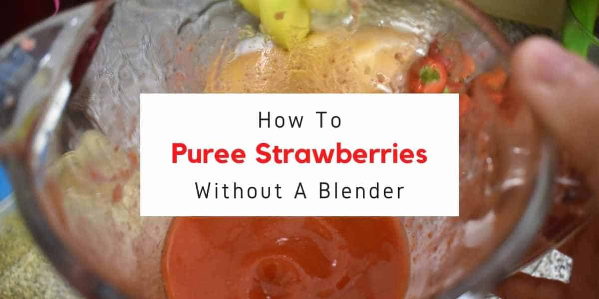 text reading how to puree strawberries without a blender