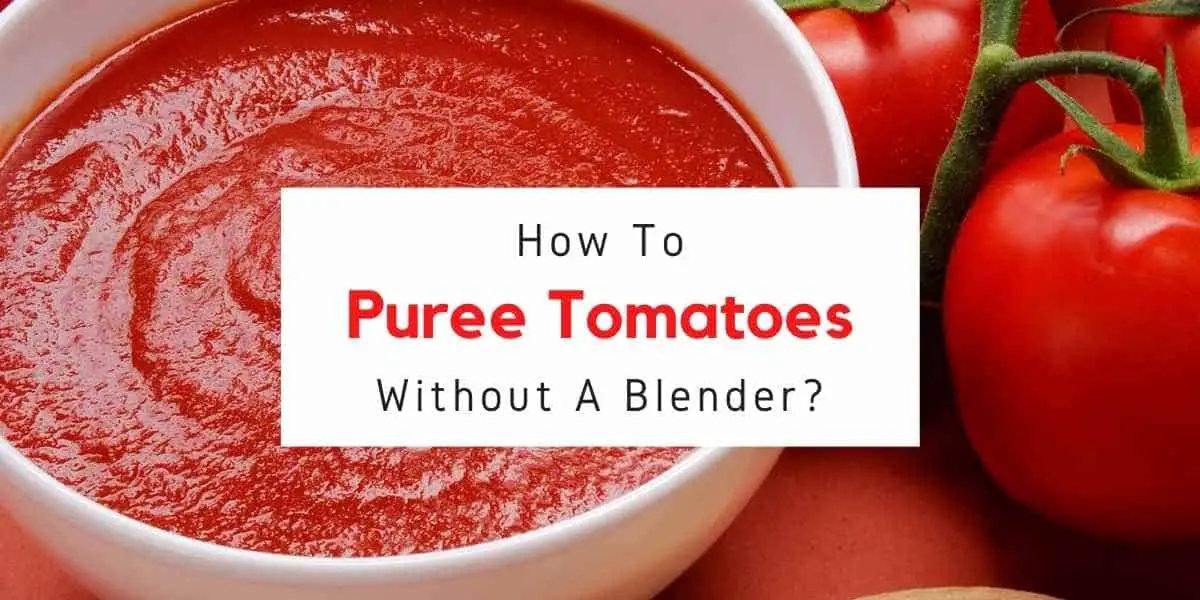 text reading how to puree tomatoes without a blender