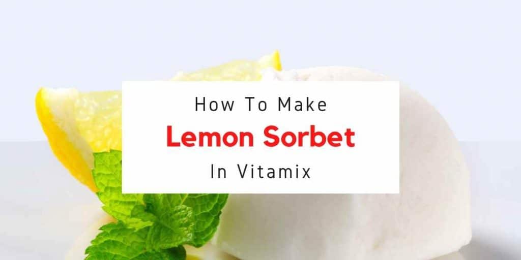 text reading how to make lemon sorbet in vitamix