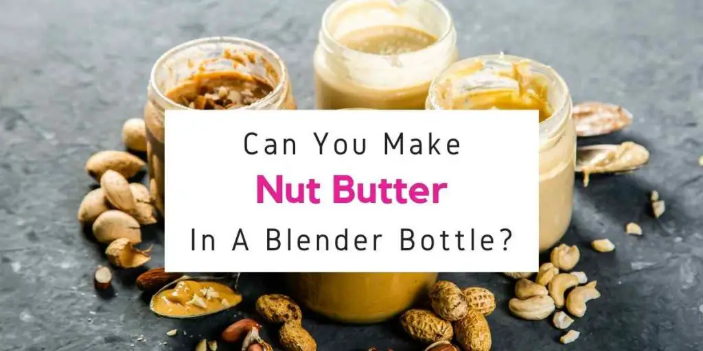 text reading can you make nut butter in blender bottle