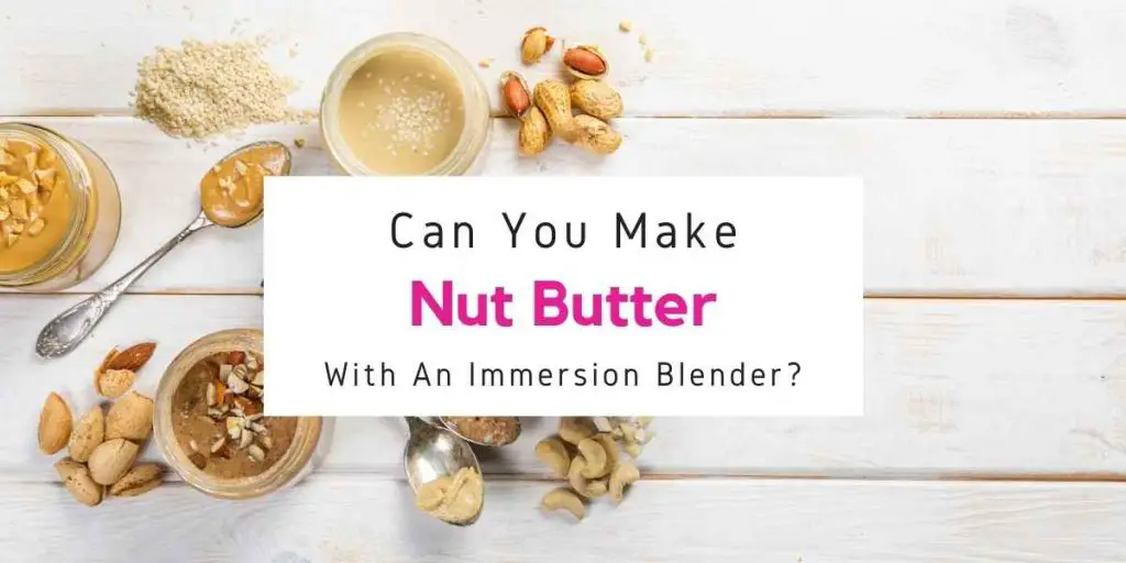 text reading can you make nut butter with immersion blender
