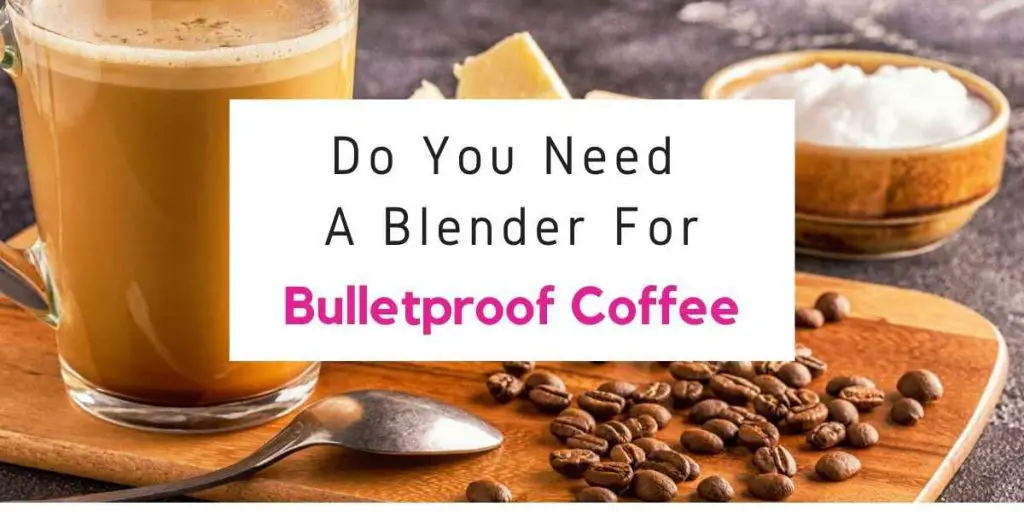 text reading do you need a blender for bulletproof coffee