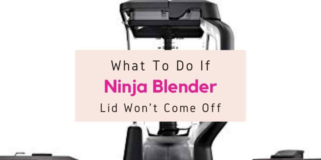 how to get the lid off Ninja blender