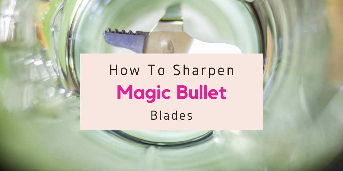 how to sharpen blades on magic bullet