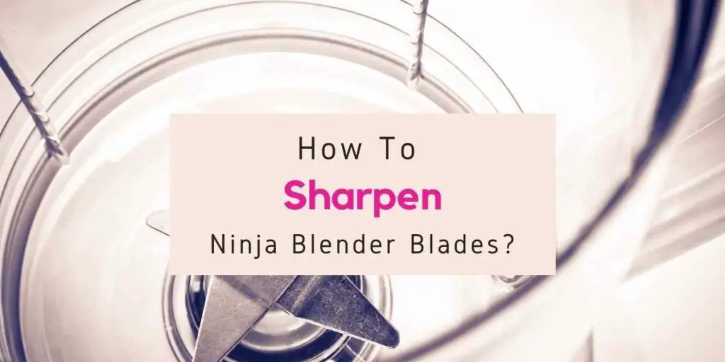 How To Sharpen Ninja Blender Blades? Sharpening Ninja Blender Blades! 