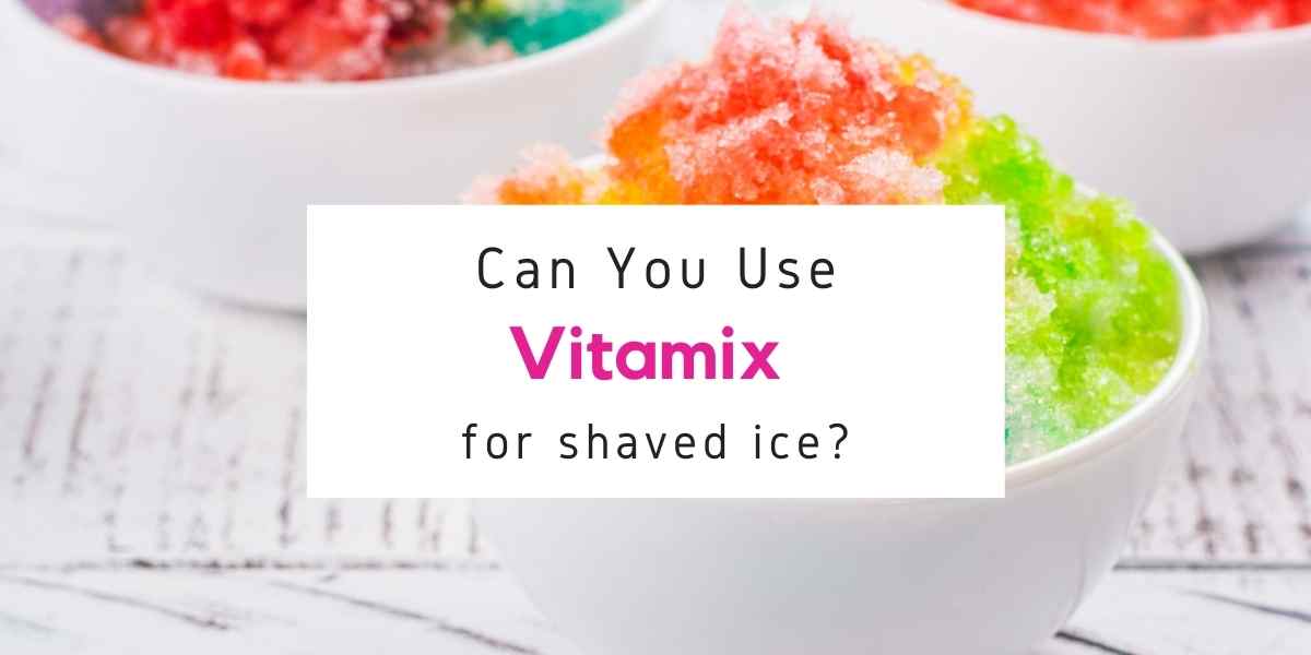 can a Vitamix make shaved ice