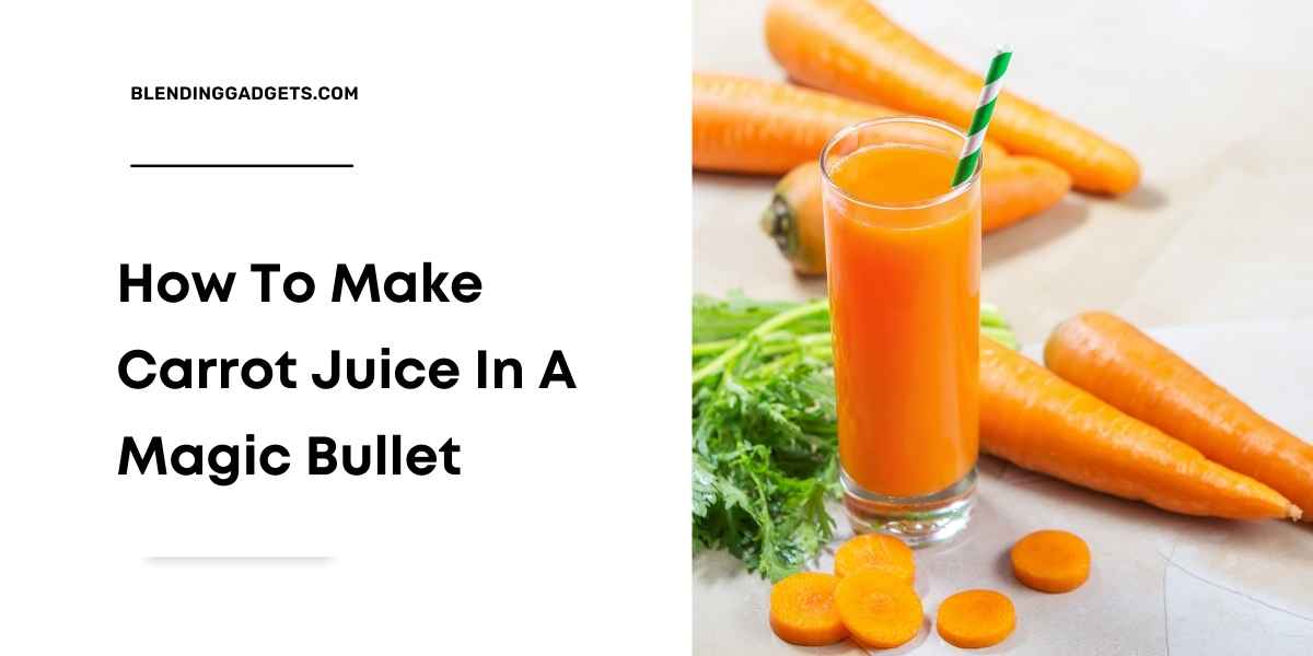 how to make carrot juice in magic bullet