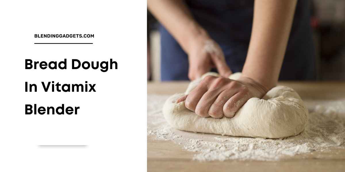 how to make bread dough in Vitamix blender