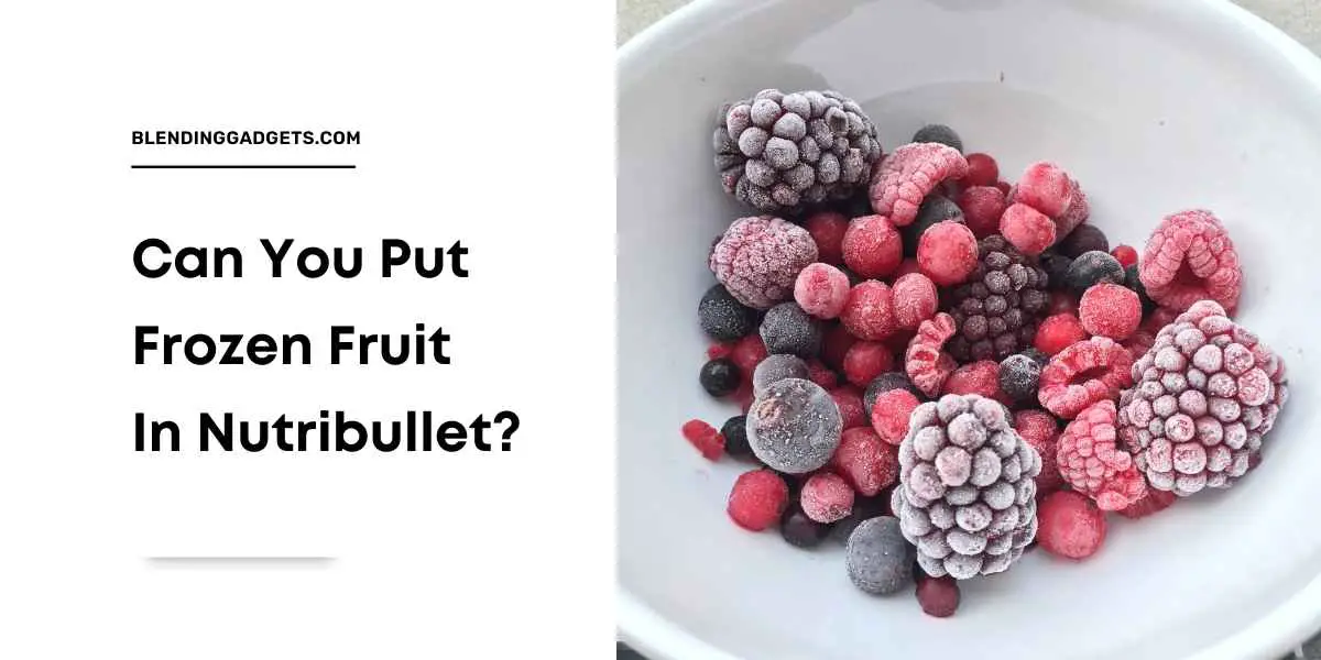 can you use frozen fruit in Nutribullet
