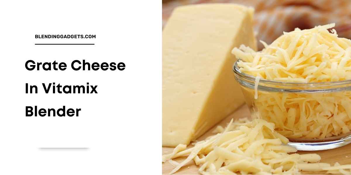 using Vitamix to grate cheese