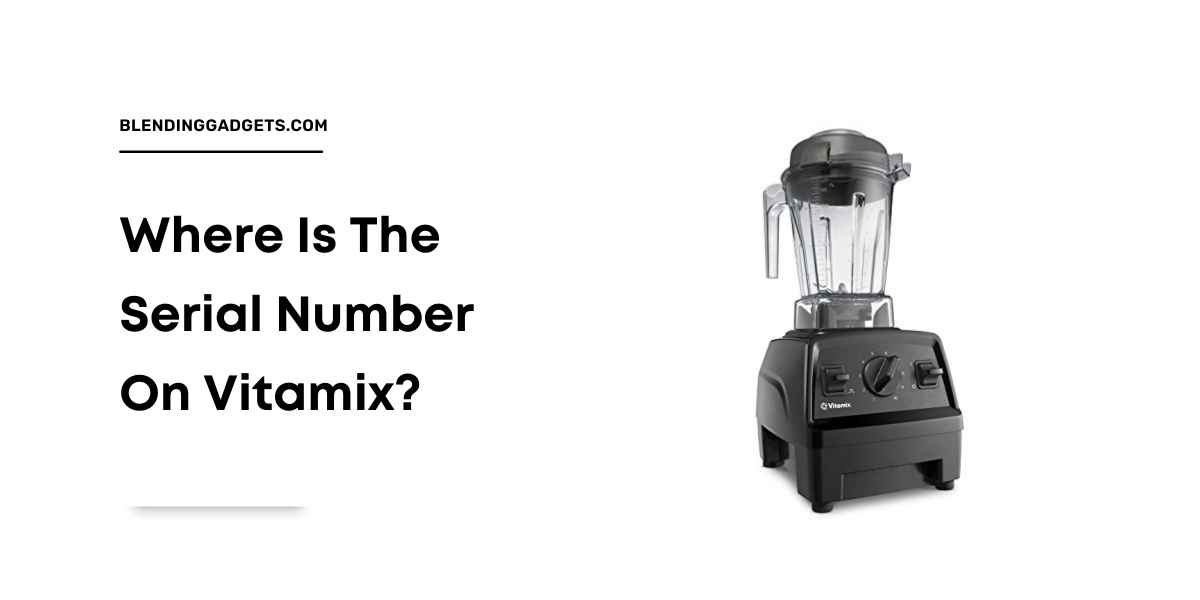 where is serial number on Vitamix