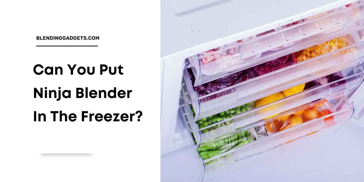 can you put ninja blender in freezer
