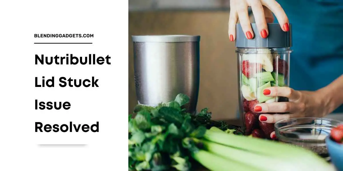 how to open a stuck nutribullet lid