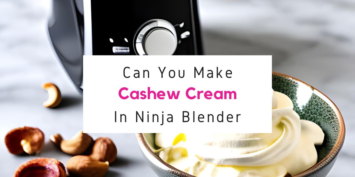 how to make cashew cream in Ninja blender