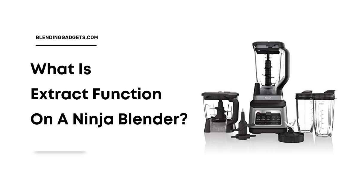 what is extract function on ninja blender