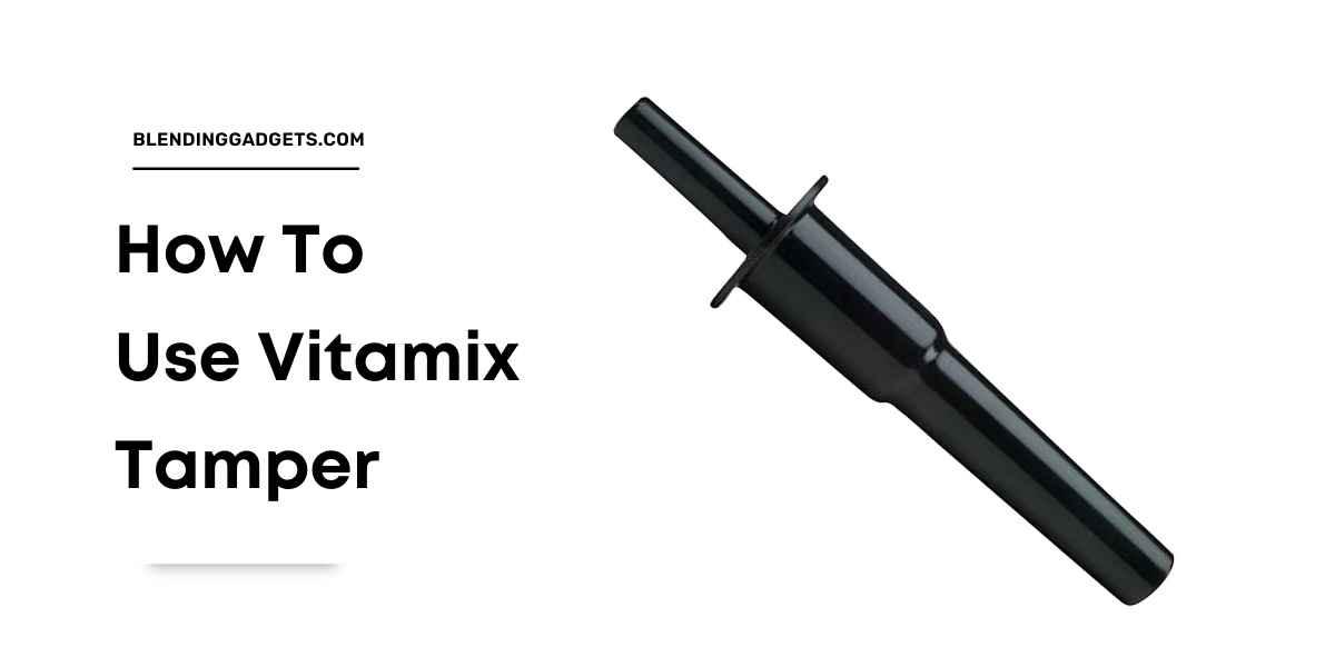 how to use tamper in Vitamix