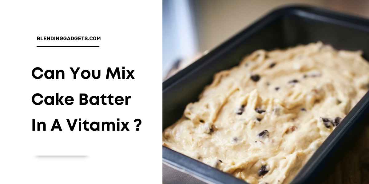 can you mix cake batter in vitamix