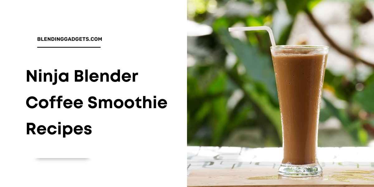 coffee smoothies in ninja blender