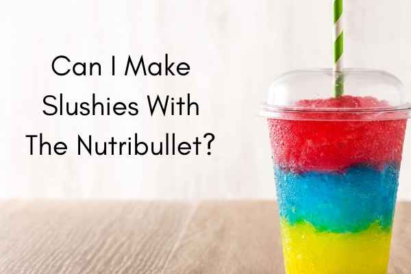 can you make slushies in Nutribullet