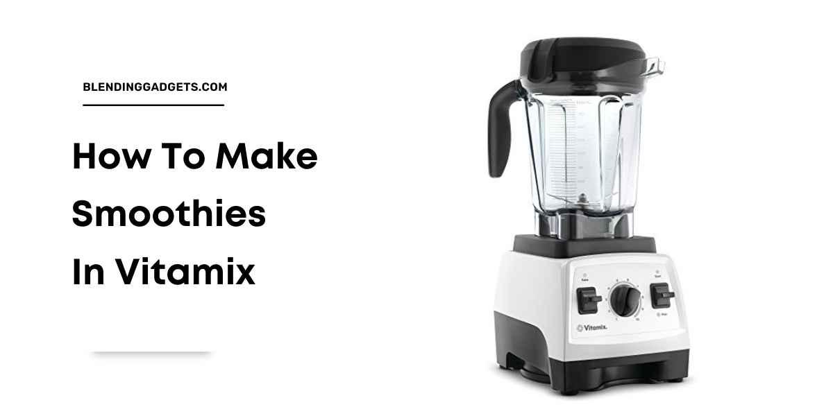 how to make smoothies in vitamix