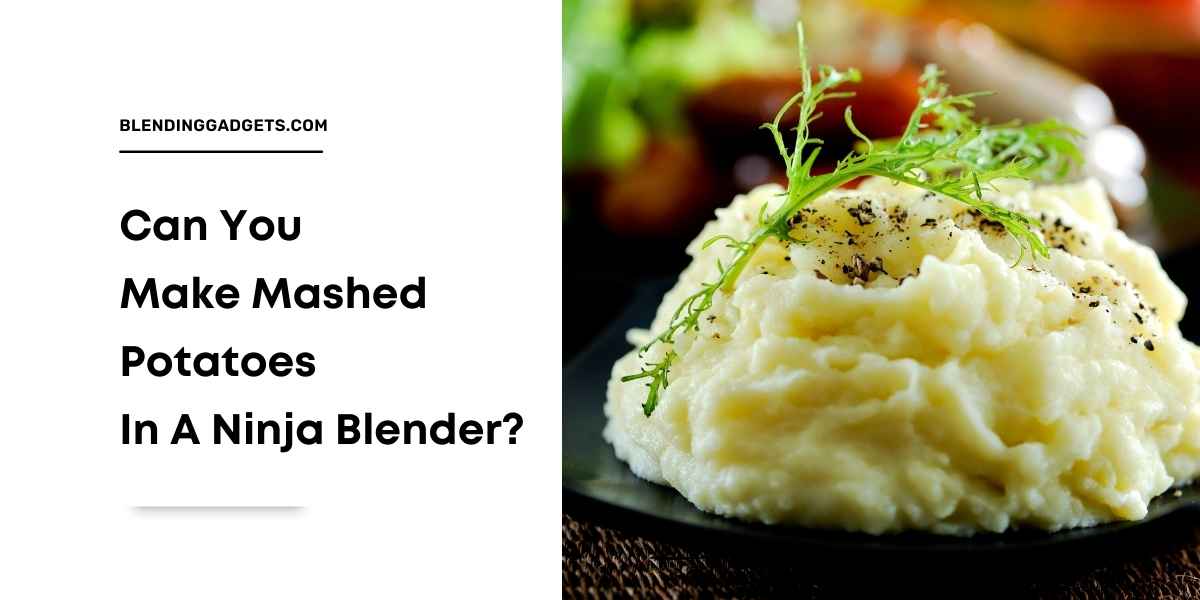 can you make mashed potatoes in ninja blender